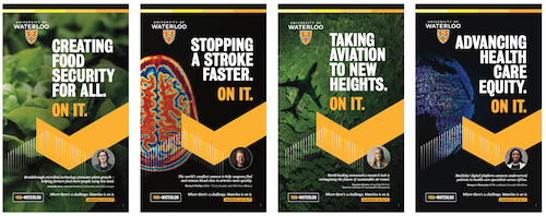 A collage of &quot;On It.&quot; Waterloo brand campaign advertisements depicting Waterloo's research strengths.