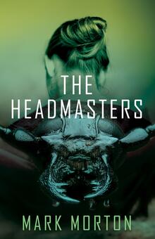 The front cover of Mark Morton's YA Novel, The Headmasters.