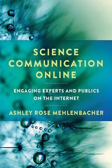 Ashley Rose Mehlenbacher's book &quot;Science Communication Online.&quot;