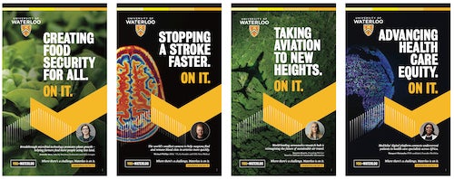 A collage of &quot;On It.&quot; Waterloo brand campaign advertisements depicting Waterloo's research strengths.