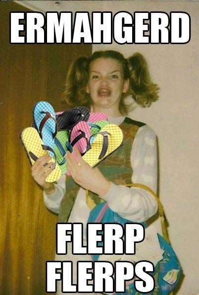 The classic "ermagherd, flerp flerps" meme showing a girl in pigtails holding a handful of flip-flops.