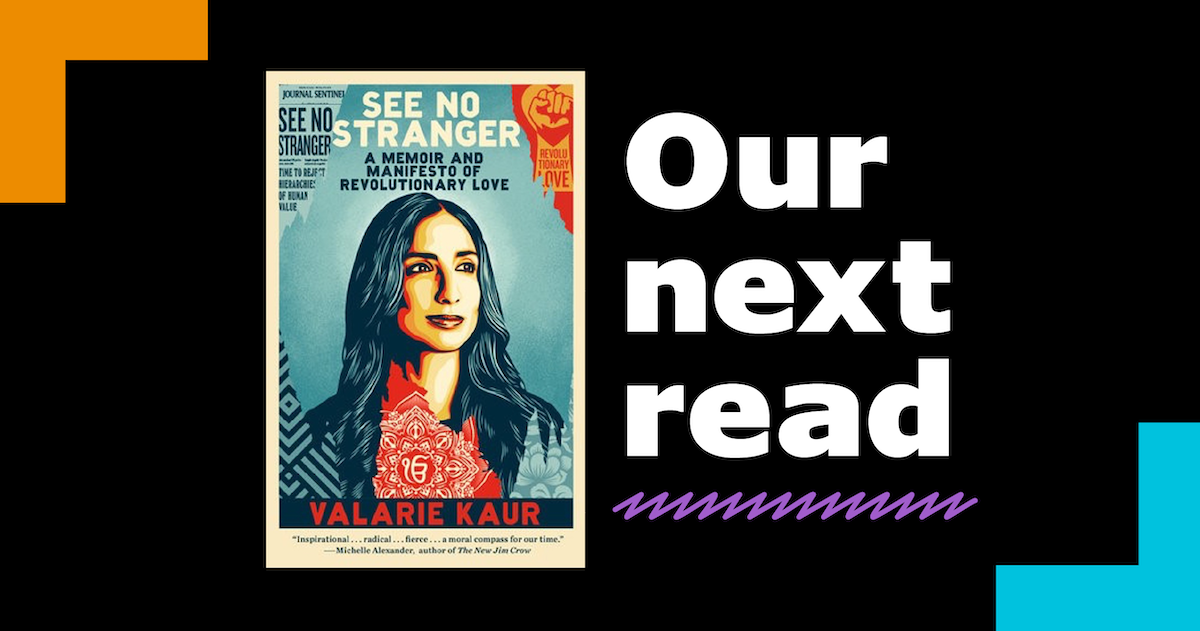"Our next read" featuring a cover of Valarie Kaur's book "See No Stranger."