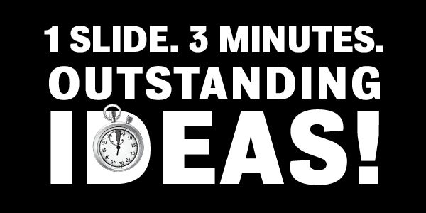 1 Slide, 3 Minutes, Outstanding ideas!