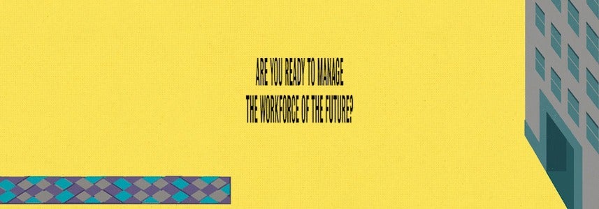 Are you ready to manage the workforce of the future banner.