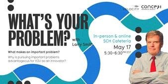 What's your problem with Larry Smith. May 17 | 530 PM | SCH Cafeteria or Zoom | Free