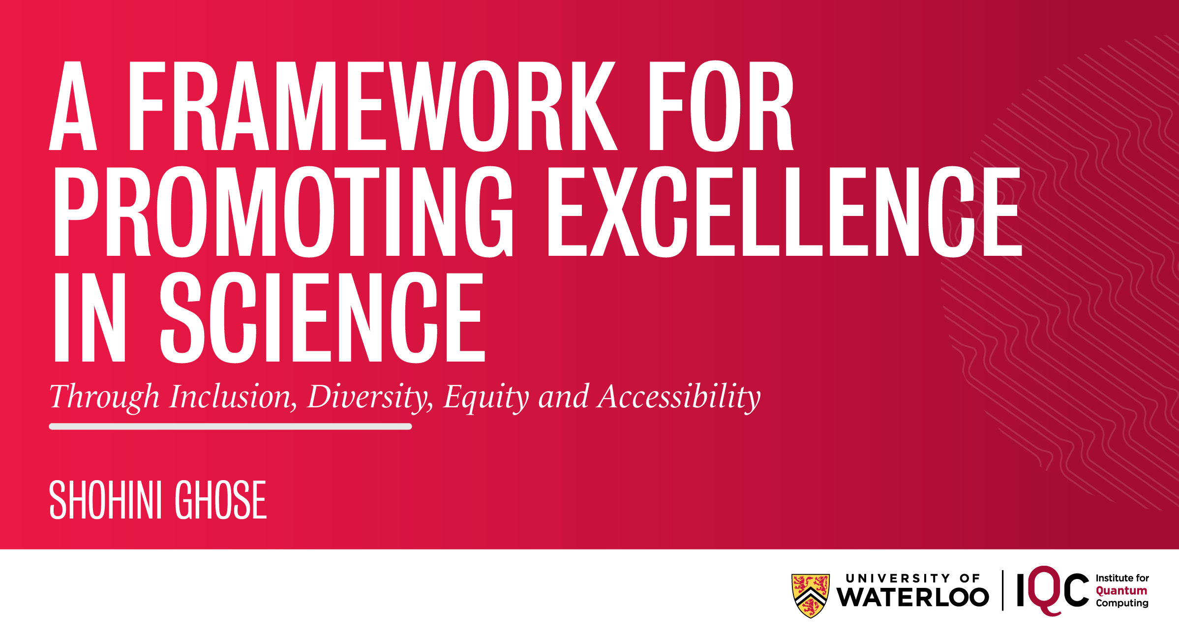 Shohini Ghose – A framework for promoting excellence in science through Inclusion, Diversity, Equity and Accessibility