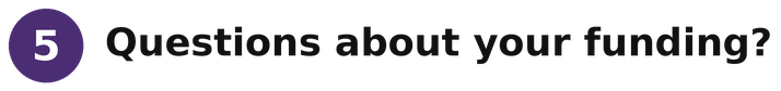 Questions about your funding?