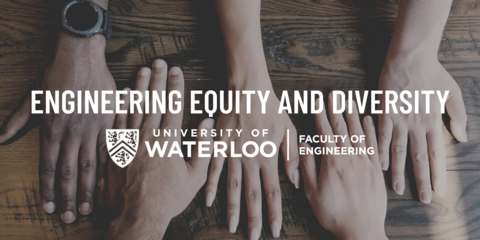 Engineering Equity and Diversity, University of Waterloo, Faculty of Engineering, with hands on a table.