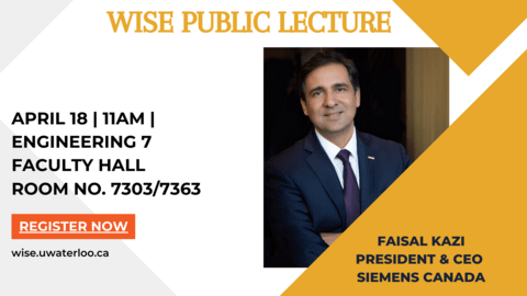 WISE Public Lecture by Faisal Kazi, President and CEO, Siemens Canada