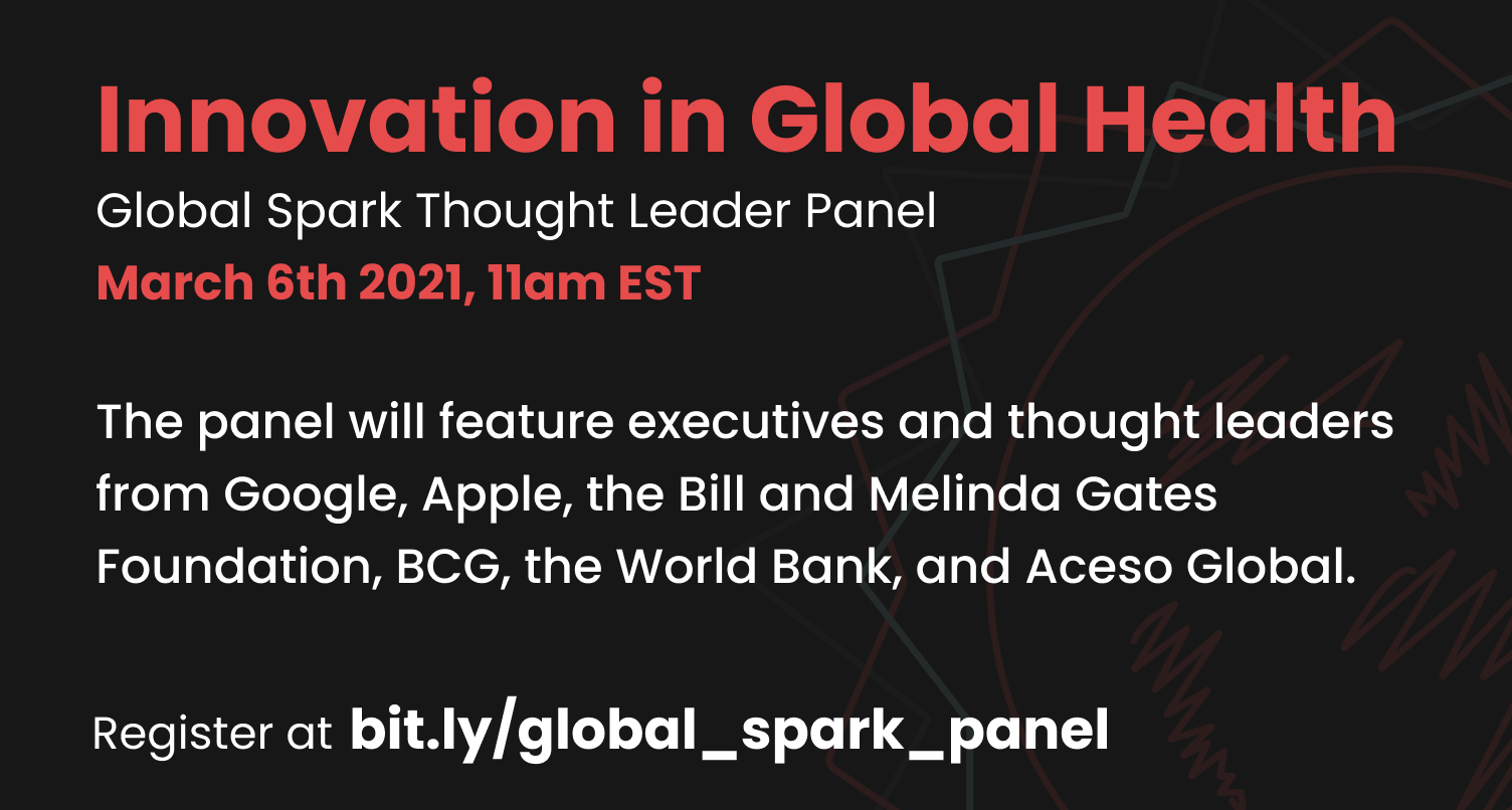 innovation in global health global spark thought leader panel march 6th 2021, 11am est the panel will feature executives and thought leaders from google, apple, the bill and melinda gates foundation, bcg, the world bank, and acesco global