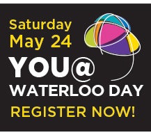 Saturday May 24 YOU @ WATERLOO DAY REGISTER NOW!