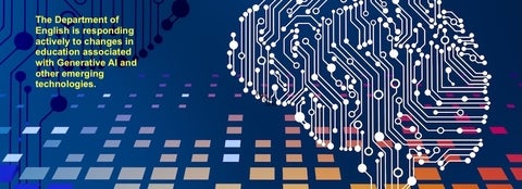 A brain made of circuits with the text, The Department of English is responding actively to changes in education associated with Generative AI and other emerging technologies.
