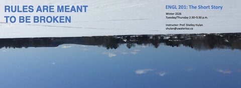 Upside-down winter landscape with text: Rules were meant to be broken. ENGL 201, Winter 2026, Instructor Shelley Hulan (shulan@uwaterloo.ca)