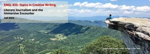 Banner for ENGL 432: Literary Journalism and the Immersive Encounter. Man on Sitting on Cliff