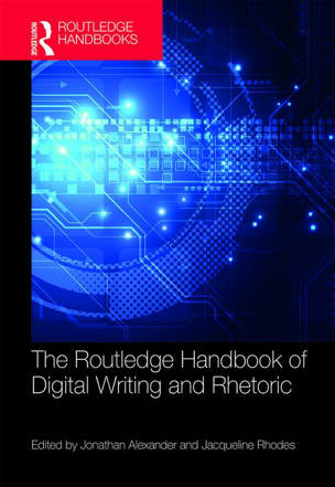 Routledge Handbook of Digital Writing and Rhetoric