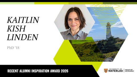 Kaitlin Kish Linden, PhD ’18, Recent Alumni Inspiration Award 2026, with University of Waterloo Faculty of Environment branding.