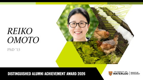 Portrait of Reiko Omoto, PhD ’13, with chickens in a garden; text notes Distinguished Alumni Achievement Award 2026, University of Waterloo.
