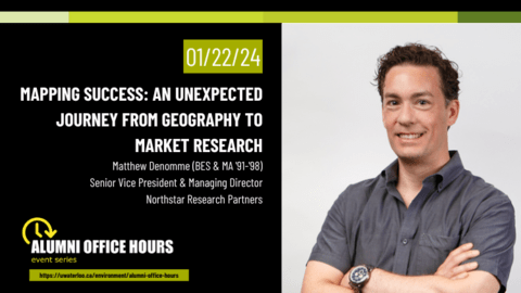 January 22nd, 2024. Mapping Success: An unexpected journey from Geography to Market Research. Matthew Denomme (BES '91 & MA '98), Senior Vice President and Managing Director of Northstar Research Partners. Alumni Office Hours.