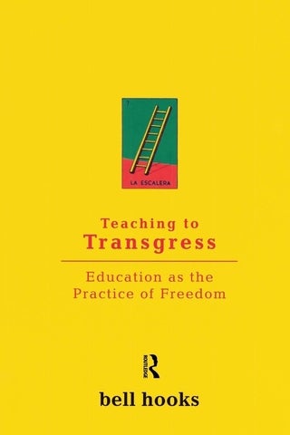 A book cover for Teaching to Transgress: Education as the Practice of Freedom by bell hooks. The title is in red, and the author name is in black. The background is yellow with a small green and red graphic depicting a ladder above the title in the middle. 
