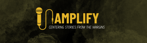 Yellow microphone with the text "Amplify, centering stories from the Margins" on a black background