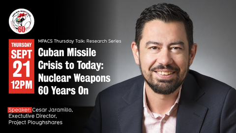 Cuban Missile Crisis to Today: Nuclear Weapons 60 Years On, Cesar Jaramillo, Executive Director at Project Ploughshares