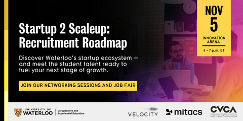 Startup 2 Scaleup: Recruitment Roadmap Discover Waterloo's startup ecosystem - and meet the student talent ready to fuel your next stage of growth.