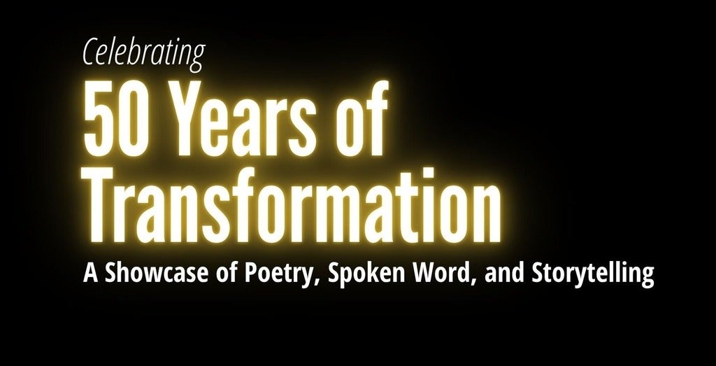 Lit up text saying: 50 Years of Transformation, a showcase of poetry, spoken word, and storytelling