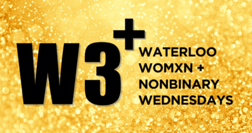 W3+ Waterloo Womxn + Nonbinary Wednesdays black text on a yellow glitter background