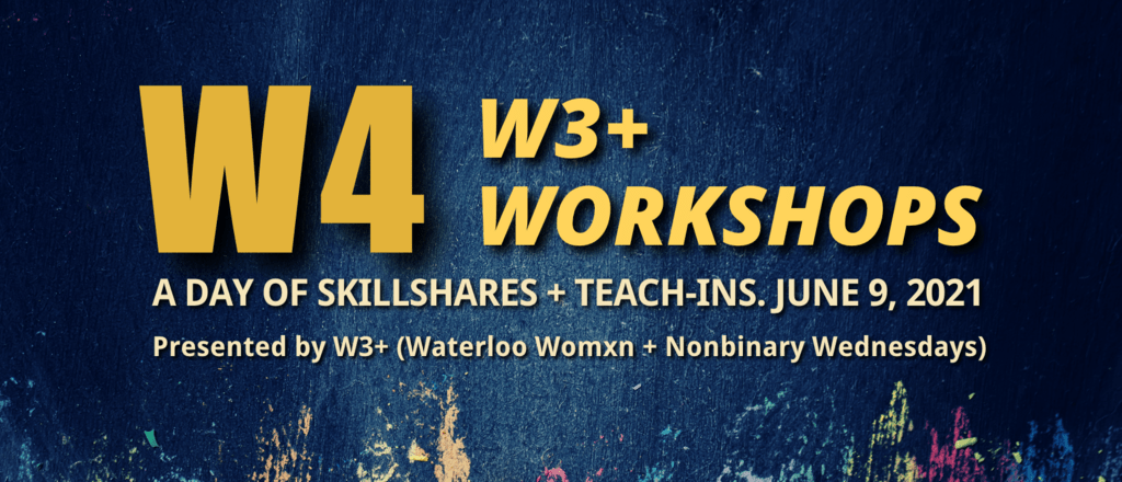 W4: W3+ Workshops, a day of skillshares and teach-ins.