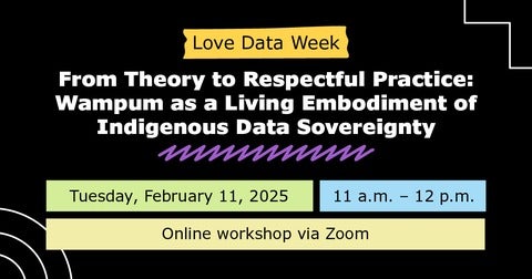 Love Data Week: From Theory to Respectful Practice: Wampum as a Living Embodiment of Indigenous Data Sovereignty
