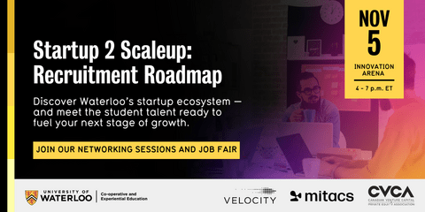 Startup 2 Scaleup: Recruitment Roadmap Discover Waterloo's startup ecosystem - and meet the student talent ready to fuel your next stage of growth.