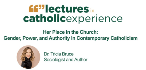 Lectures in Catholic Experience Presents - Dr. Tricia Bruce