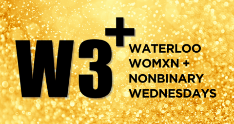 W3 plus: Waterloo Womxn and Nonbinary Wednesdays, with a gold glittery background