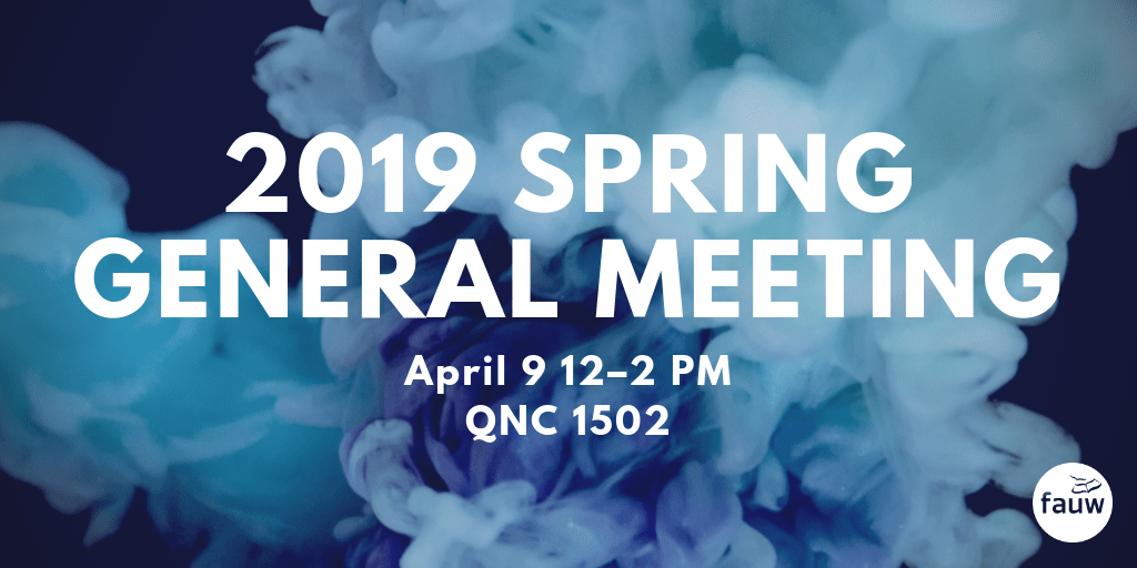 2019 Spring General Meeting. April 9 12:00 pm in QNC 1502