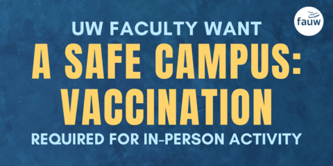 UW faculty want a safe campus: vaccination required for in-person activity.