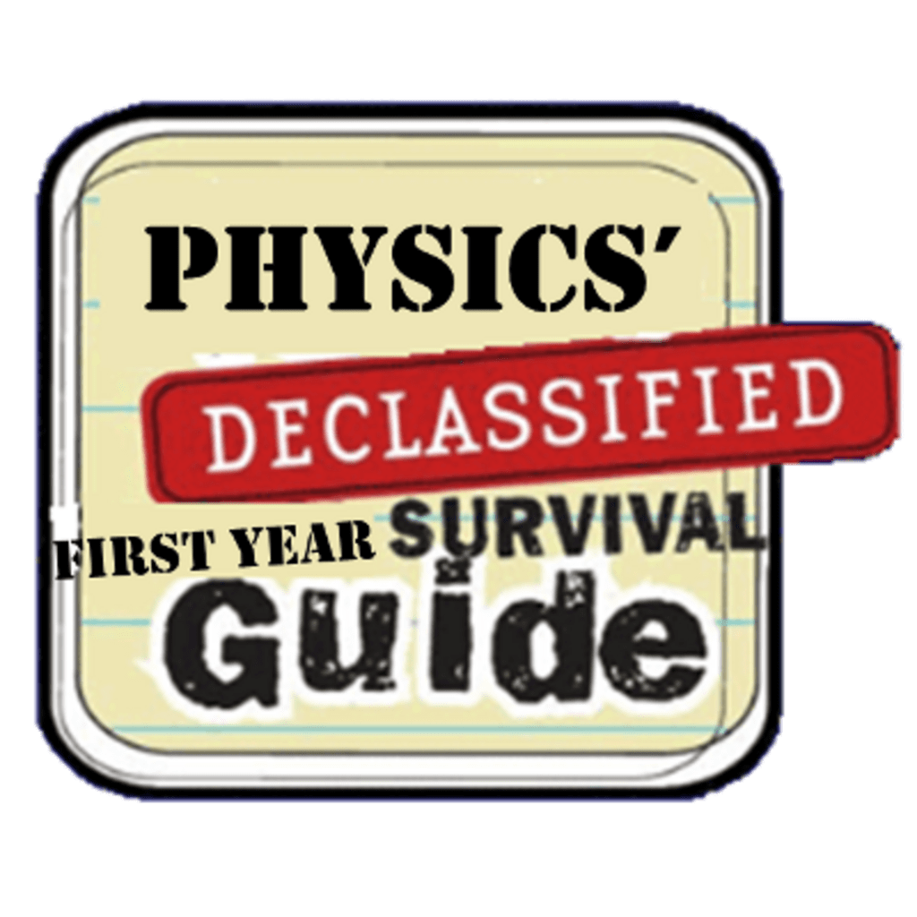 Physics' Declassified First Year Survival Guide (in the style of the Ned's Declassified School Survival Guide logo).