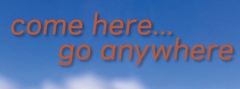 Blue sky with the text "come here...go anywhere"