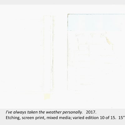 Artwork by Carrie Perreault, "I've always taken the weather personally", 2017.Etching, screen print, mixed media; 10/15