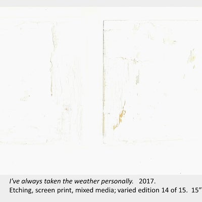 Artwork by Carrie Perreault, "I've always taken the weather personally", 2017.Etching, screen print, mixed media; 14/15