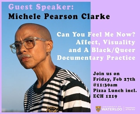 Poster for Michèle Pearson Clarke talk titled Can You Feel Me Now? Affect, Visuality and A Black/Queer Documentary Practice on February 27 at 11:30 a.m.