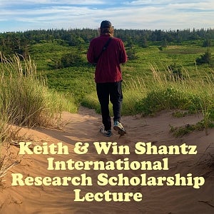 Person walking in nature, text reads Keith & Win Shantz International Research Scholarship Lecture