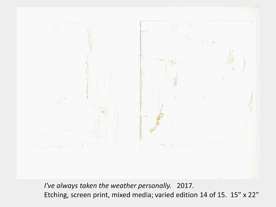 Artwork by Carrie Perreault, "I've always taken the weather personally", 2017.Etching, screen print, mixed media; 14/15