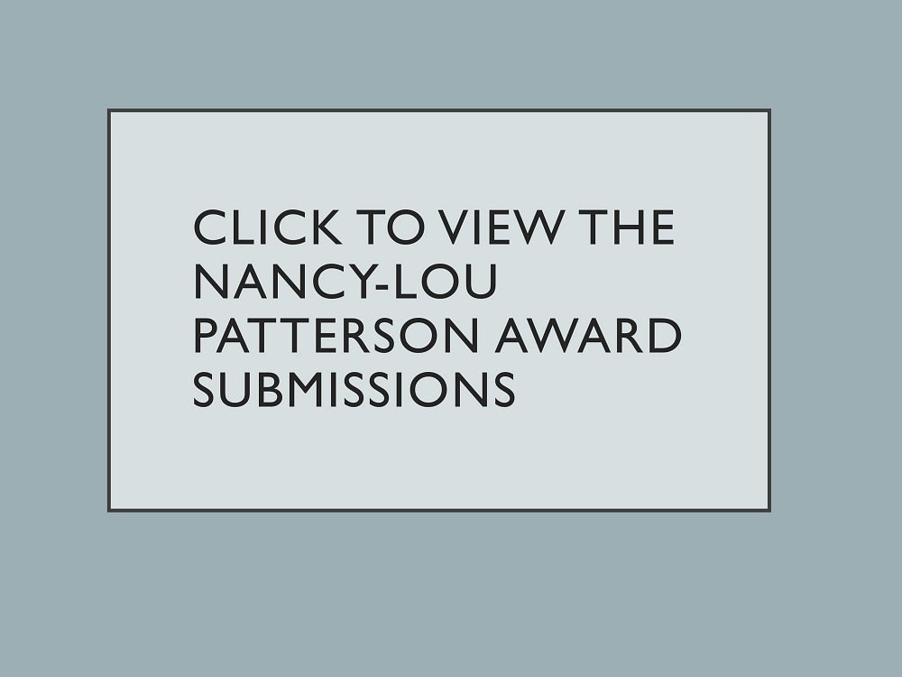 Click to view the Nancy-Lou Patterson awards submissions