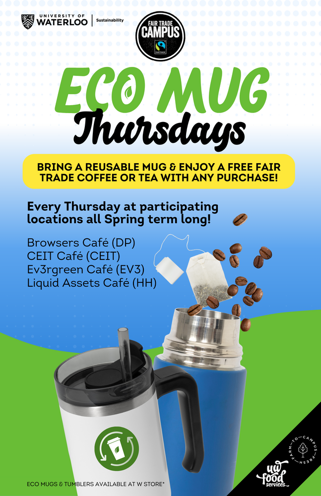 Eco Mug Thursdays: Bring a reusable mug & enjoy a FREE Fair Trade coffee or tea with any purchase! Every Thursday at participating locations all Spring term long!