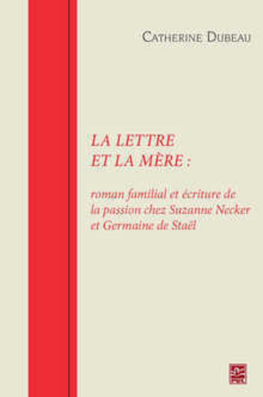 La lettre et la mère: roman familial et écriture de la passion chez Suzanne Necker et Germaine de Staël book cover