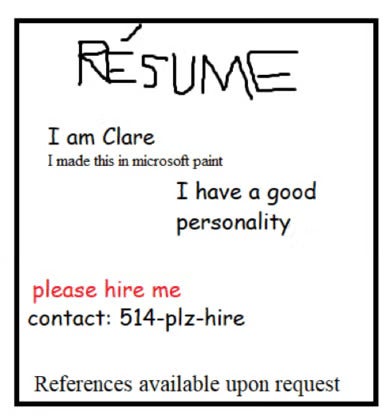 A horrible high school résumé made on Microsoft Paint with no formatting, structure, or professional font; no skills or qualifications except for "Please hire me" and "I have a good personality"