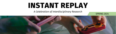 Spring 2024 Instant Replay: A Celebration of Interdisciplinary Research