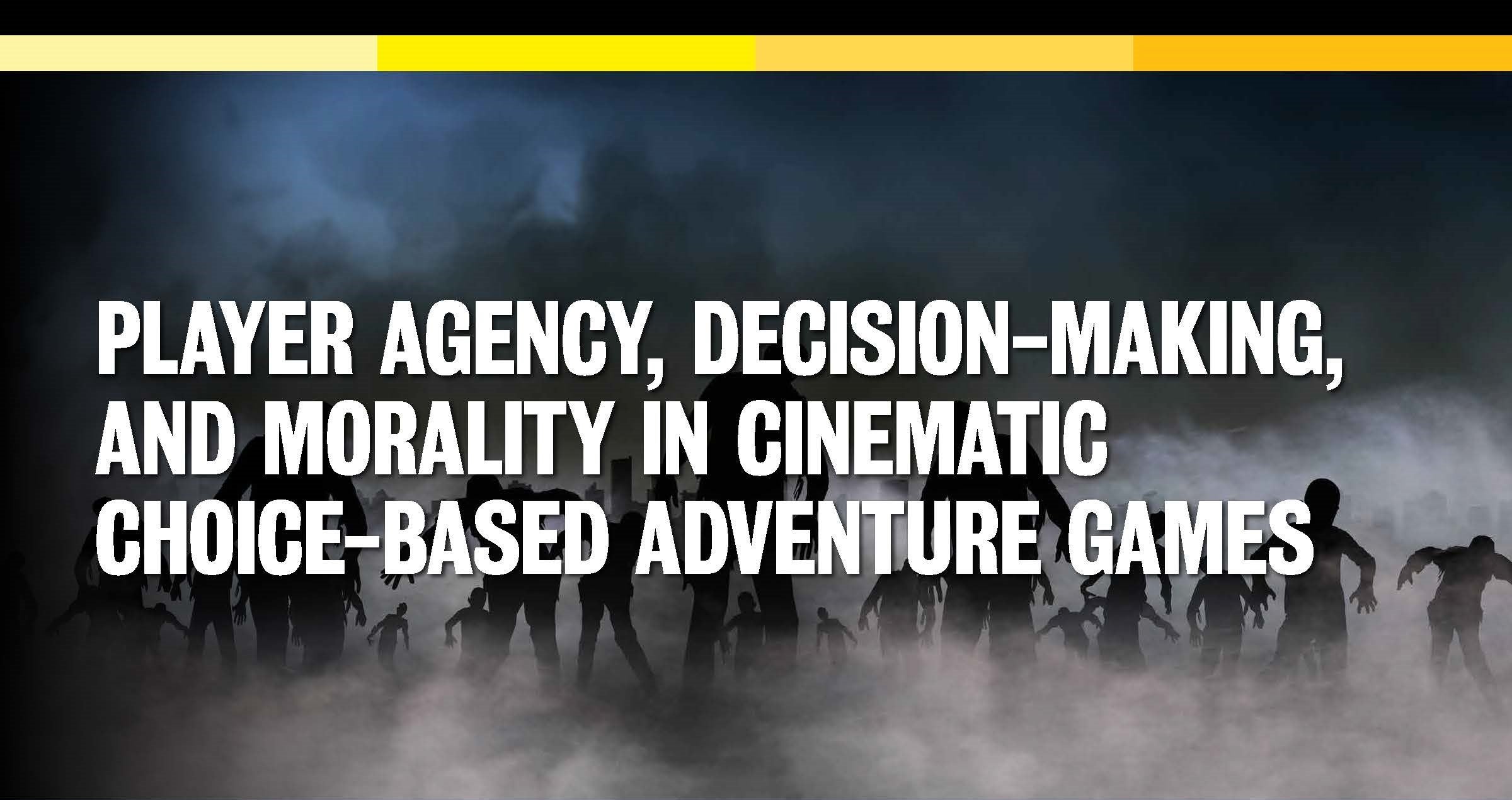 Player Agency Decision-Making and Moraality in Cinematic Choice-Based Adventure Games poster title; zombie hoard background