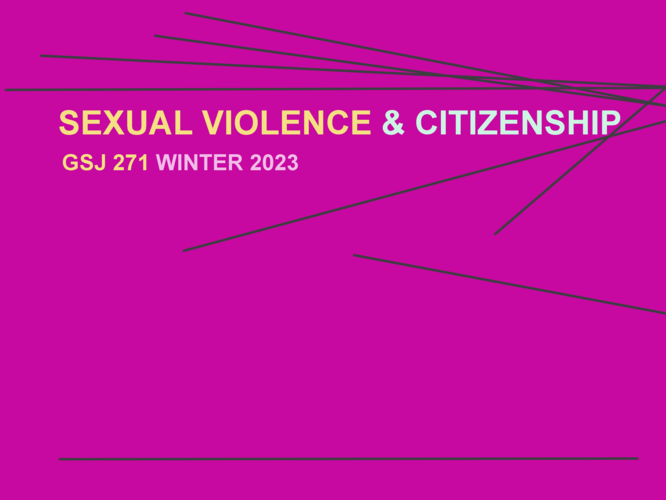 purple background with grey lines and text, "Sexual Violence and Citizenship, GSJ 271, Winter 2023"