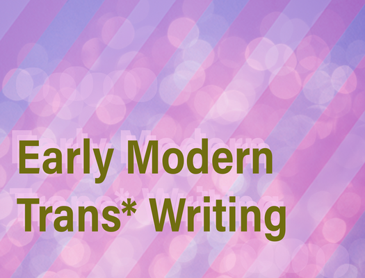 pink, blue , and white stripes with glittering light above them, and text " Early Modern Trans* Writing"